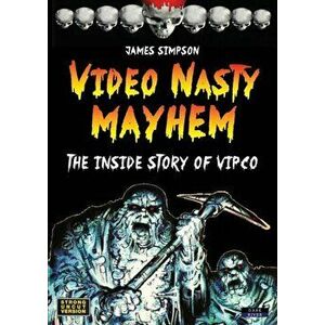 Video Nasty Mayhem: The Inside Story of VIPCO, Paperback - James Simpson imagine