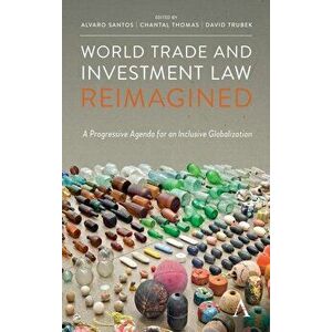 World Trade and Investment Law Reimagined: A Progressive Agenda for an Inclusive Globalization, Hardcover - Alvaro Santos imagine