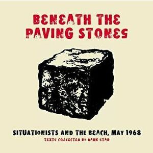 Beneath the Paving Stones: Situationists and the Beach, May 1968, Paperback - Dark Star Collective imagine