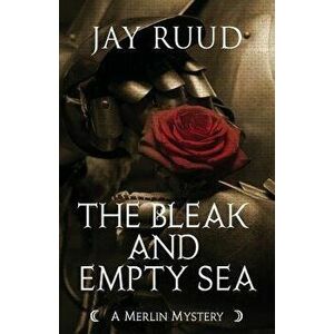 The Bleak and Empty Sea: The Tristram and Isolde Story, Paperback - Jay Ruud imagine