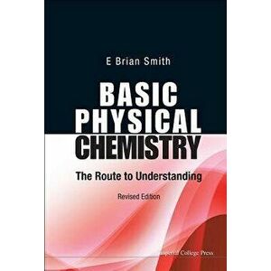Basic Physical Chemistry: The Route to Understanding (Revised Edition), Paperback - E. Brian Smith imagine