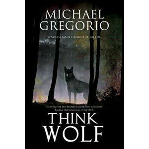 Think Wolf: A Mafia Thriller Set in Rural Italy, Paperback - Michael Gregorio imagine