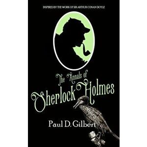 The Annals of Sherlock Holmes, Paperback - Paul D. Gilbert imagine