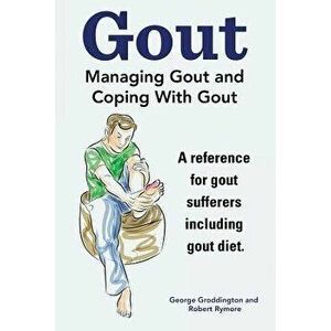 Gout. Managing Gout and Coping With Gout. Reference for gout sufferers including gout diet., Paperback - Robert Rymore imagine