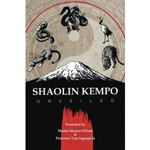 Shaolin Kempo Unveiled, Paperback - Master Marlon Wilson imagine
