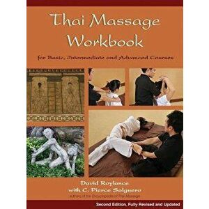 Thai Massage Workbook: For Basic, Intermediate, and Advanced Courses, Paperback - David Roylance imagine
