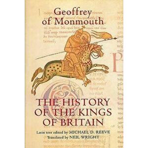 The History of the Kings of Britain: An Edition and Translation of the de Gestis Britonum [historia Regum Britanniae], Hardcover - Geoffrey Of Monmout imagine