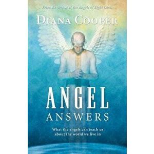 Angel Answers: What the Angels Can Teach Us about the World We Live in, Paperback - Diana Cooper imagine