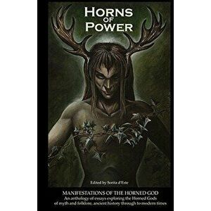 Horns of Power: Manifestations of the Horned God, Paperback - Sorita D'Este imagine