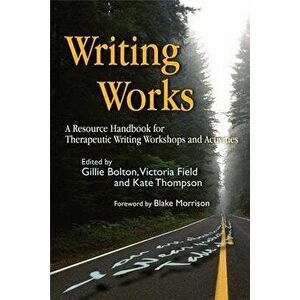 Writing Works: A Resource Handbook for Therapeutic Writing Workshops and Activities, Paperback - Victoria Field imagine