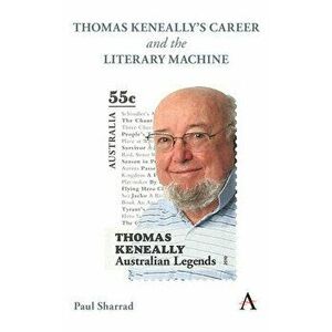 Thomas Keneally's Career and the Literary Machine, Hardcover - Paul Sharrad imagine