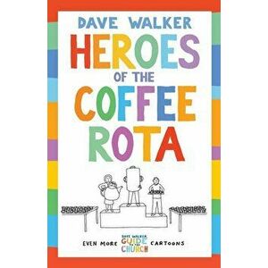 Heroes of the Coffee Rota: Even More Dave Walker Guide to the Church Cartoons, Paperback - Dave Walker imagine