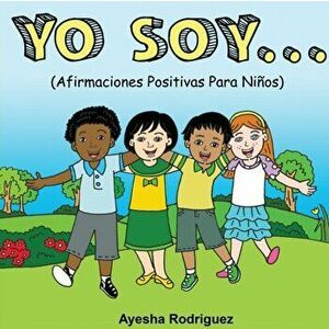 Yo Soy..: Afirmaciones Positivas Para Nios, Paperback - Ayesha Rodriguez imagine