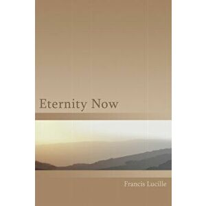 Eternity Now, Paperback - Francis Lucille imagine