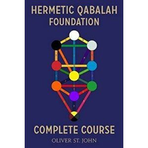 Hermetic Qabalah Foundation-Complete Course, Paperback - Oliver St John imagine