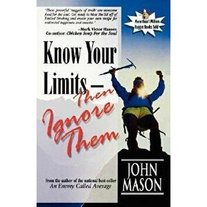 Know Your Limits-Then Ignore Them, Paperback - John Mason imagine