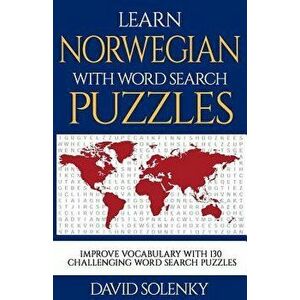Learn Norwegian with Word Search Puzzles: Learn Norwegian Language Vocabulary with Challenging Word Find Puzzles for All Ages, Paperback - David Solen imagine