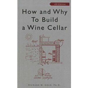 How and Why to Build a Wine Cellar, Paperback - Richard M. Gold imagine