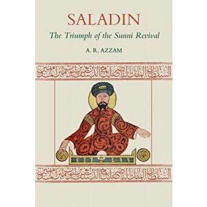 Saladin: The Triumph of the Sunni Revival, Paperback - Abdul Rahman Azzam imagine