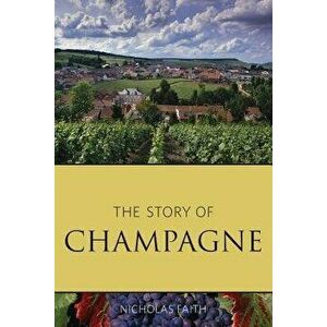 The Story of Champagne, Paperback - Nicholas Faith imagine