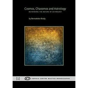 Cosmos, Chaosmos and Astrology, Paperback - Bernadette Brady imagine