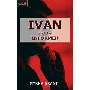 Ivan and the Informer, Paperback - Myrna Grant imagine