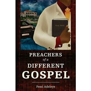 Preachers of a Different Gospel: A Pilgrim's Reflections on Contemporary Trends in Christianity, Paperback - Femi B. Adeleye imagine