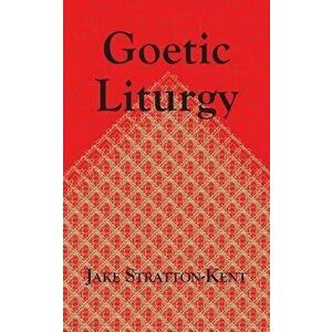 Goetic Liturgy, Paperback - Jake Stratton-Kent imagine