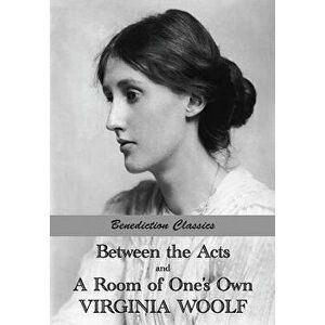 Between the Acts and A Room of One's Own, Paperback - Virginia Woolf imagine