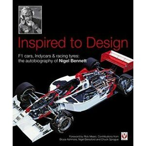 Inspired to Design: F1 Cars, Indycars & Racing Tyres: The Autobiography of Nigel Bennett, Hardcover - Nigel Bennett imagine