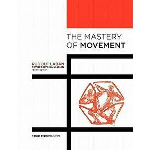The Mastery of Movement, Paperback - Rudolf Laban imagine