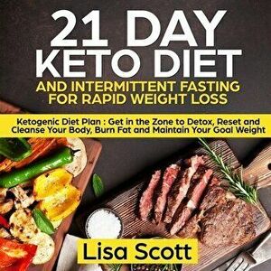21 Day Keto Diet and Intermittent Fasting For Rapid Weight Loss: Ketogenic Diet Plan: Get in the Zone to Detox, Reset and Cleanse Your Body, Burn Fat, imagine