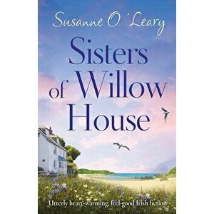 Sisters of Willow House: Utterly heart-warming, feel-good Irish fiction, Paperback - Susanne O'Leary imagine