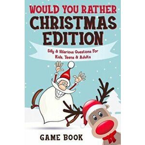 Would You Rather Game Book - Christmas Edition: Silly & Hilarious Questions For Kids, Teens & Adults, Paperback - Archie Brain imagine
