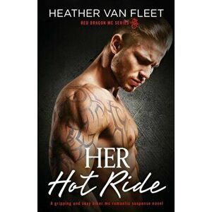 Her Hot Ride: A gripping and sexy biker mc romantic suspense novel, Paperback - Heather Van Fleet imagine