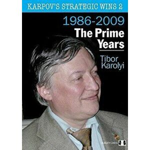 Karpov's Strategic Wins: The Prime Years 1986-2010, Paperback - Tibor Karolyi imagine
