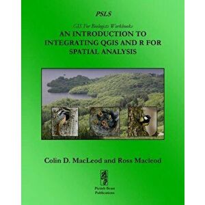 An Introduction To Integrating QGIS And R For Spatial Analysis, Paperback - Colin D. MacLeod imagine