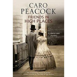 Friends in High Places: A Victorian London Mystery, Paperback - Caro Peacock imagine