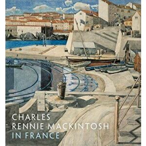 Charles Rennie Mackintosh in France, Paperback - Pamela Robertson imagine