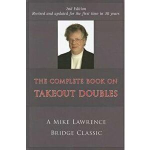 Complete Book on Takeout Doubles (2nd Edition) (Revised): A Mike Lawrence Bridge Classic, Paperback - Mike Lawrence imagine