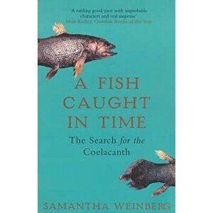 A Fish Caught in Time, Paperback - Samantha Weinberg imagine