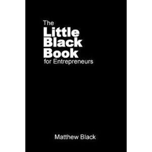 The Little Black Book for Entrepreneurs: The Outback Entrepreneur, Paperback - Black Matthew imagine
