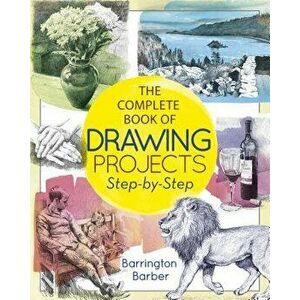 The Artist's Complete Book of Drawing Projects Step-By-Step: Step-By-Step, Paperback - Barrington Barber imagine