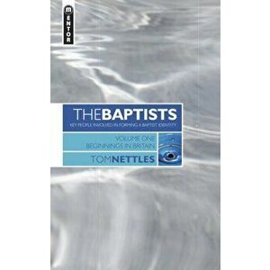 The Baptists: Beginnings in Britain - Vol 1, Hardcover - Tom J. Nettles imagine