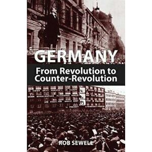 Germany: From Revolution to Counter Revolution, Paperback - Rob Sewell imagine