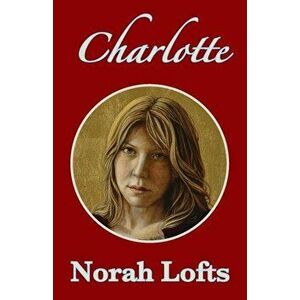 Charlotte, Paperback - Norah Lofts imagine