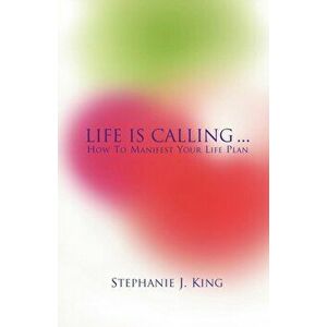 Life Is Calling..., Paperback - Stephanie J. King imagine