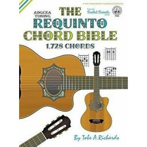 The Requinto Chord Bible: Adgcea Standard Tuning 1, 728 Chords, Hardcover - Tobe a. Richards imagine