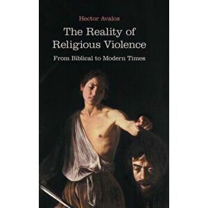 The Reality of Religious Violence: From Biblical to Modern Times, Hardcover - Hector Avalos imagine