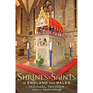 Shrines of the Saints: In England and Wales, Paperback - Michael Tavinor imagine
